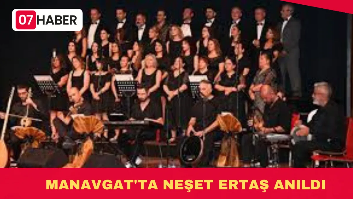 MANAVGAT'TA NEŞET ERTAŞ ANILDI